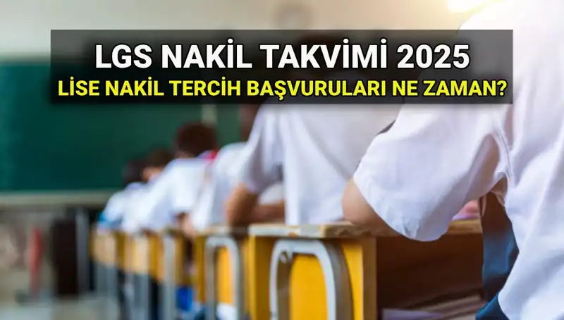 2025 LGS Nakil Tarihleri ve Başvuru Süreci Hakkında Bilmeniz Gerekenler