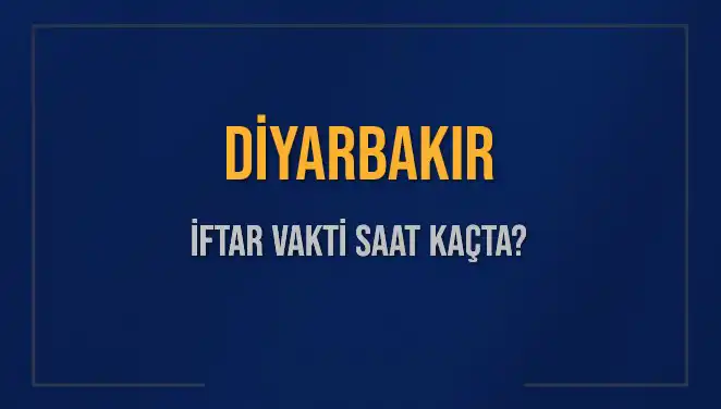 Diyarbakır'da İftar Saati Ne Zaman? Ramazan İçin Güncel Bilgiler