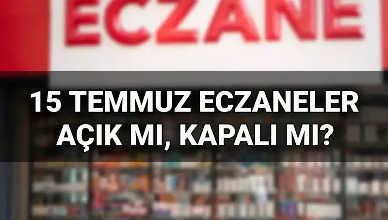 15 Temmuz’da Eczaneler Açık Mı? Yarın Acil İhtiyaçlar İçin Ne Yapmalı?