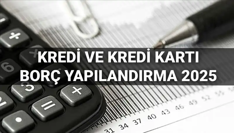 Kredi ve Kredi Kartı Borcu Yapılandırma Başvuruları 2025: Yeni Fırsatlar