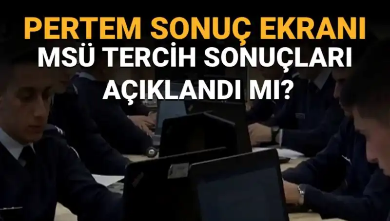 MSÜ Tercih Sonuçları Açıklandı mı? Sorgulama Ekranı Erken mi Geliyor?