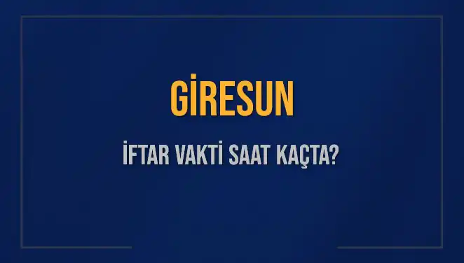 Giresun'da İftar Vakti Hakkında Bilmeniz Gereken Her Şey