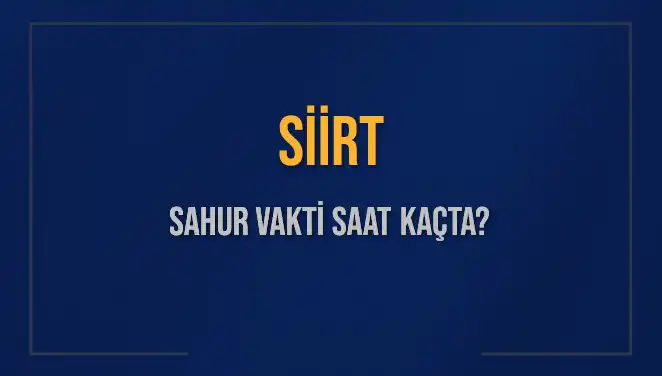 Siirt İmsak Vakti ve Sahur Saatleri 2025 Yılı için Açıklandı