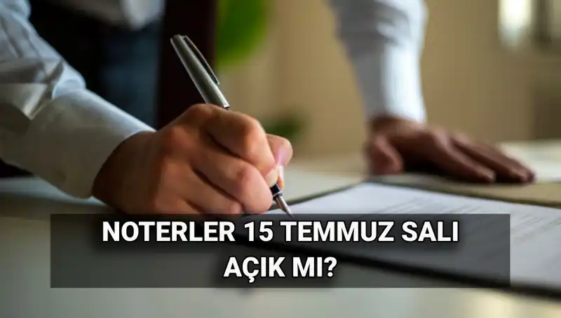 15 Temmuz'da Noterler Kapalı Mı? İşte Cevabı!