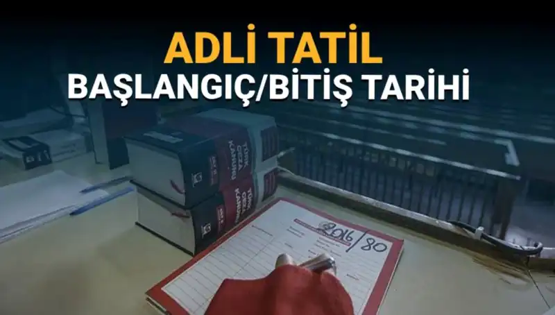 Adli Tatil Ne Zaman Başlayacak ve Davalar Nasıl Etkilenecek?