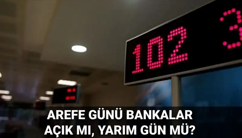 Arefe Günü Bankalar Açık mı? 5 Haziran’da Çalışıyorlar Mı?