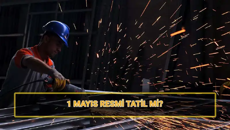 1 Mayıs İşçi Bayramı: Resmi Tatil Mi, Yarım Gün Mü? Cevaplar Burada!