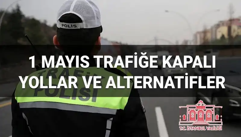 1 Mayıs'ta İstanbul'da Ulaşım Nasıl Olacak? Trafiğe Kapalı Yol Detayları
