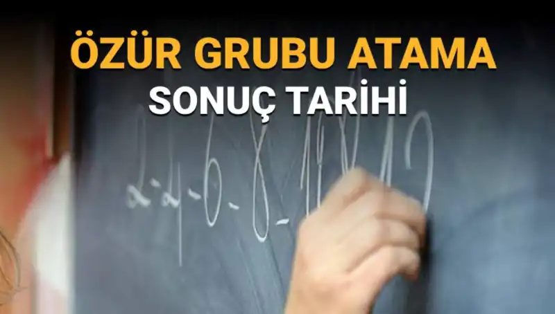2023 Mazerete Bağlı Özür Grubu Atama Sonuçları Ne Zaman Açıklanacak?