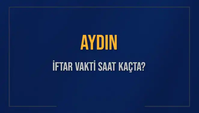 Aydın'da 3 Mart 2025 İftar Vakti: Ezan Ne Zaman Okunacak?