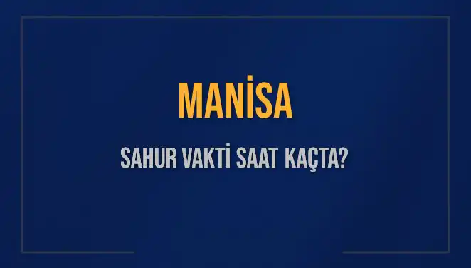 Manisa'da Ramazan İçin Sahur Vakti Belli Oldu: Detaylar Burada!