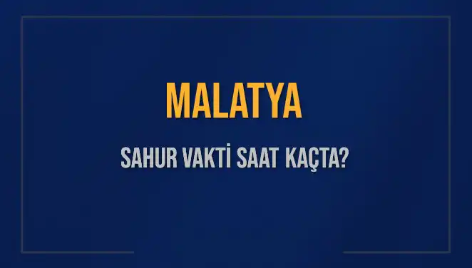 Malatya'da Sahur Vakti: İmsak Saatleri ve Güncel Bilgiler