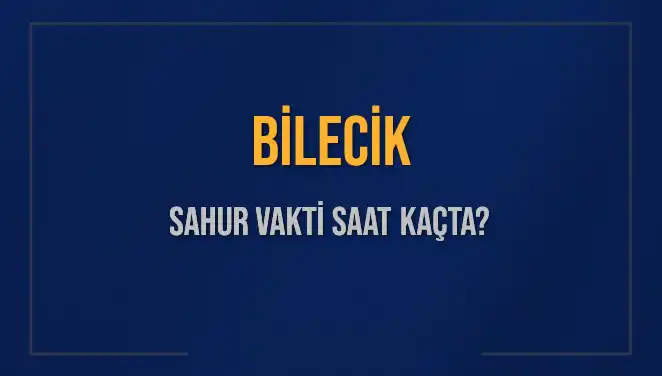Bilecik’te Sahur Vakitleri Ne Zaman? 2025 İmsak Saati Belirlendi!