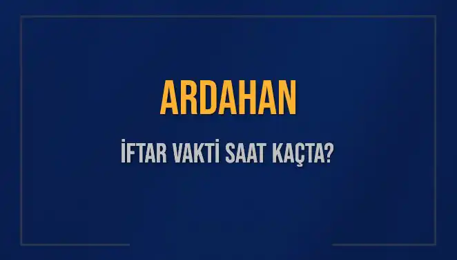 Ardahan'da İftar Vakti: Saat Kaçta ve Ne Zaman Okunacak?